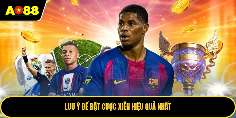 Lưu ý để đặt cược xiên hiệu quả nhất