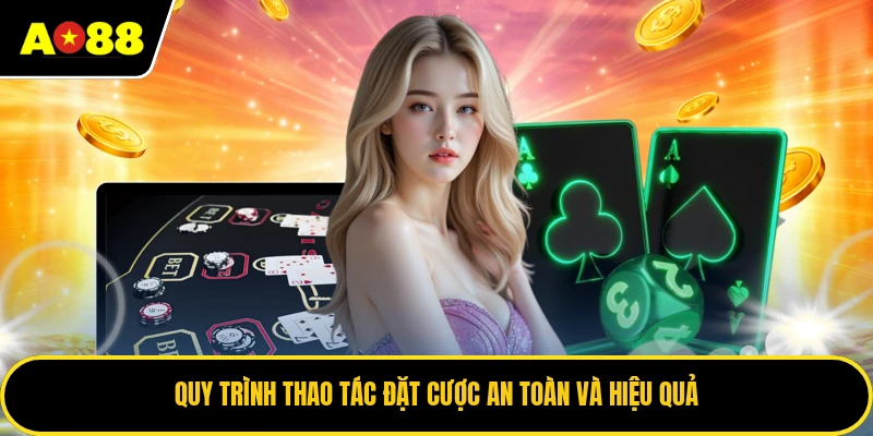 Quy trình thao tác đặt cược an toàn và hiệu quả